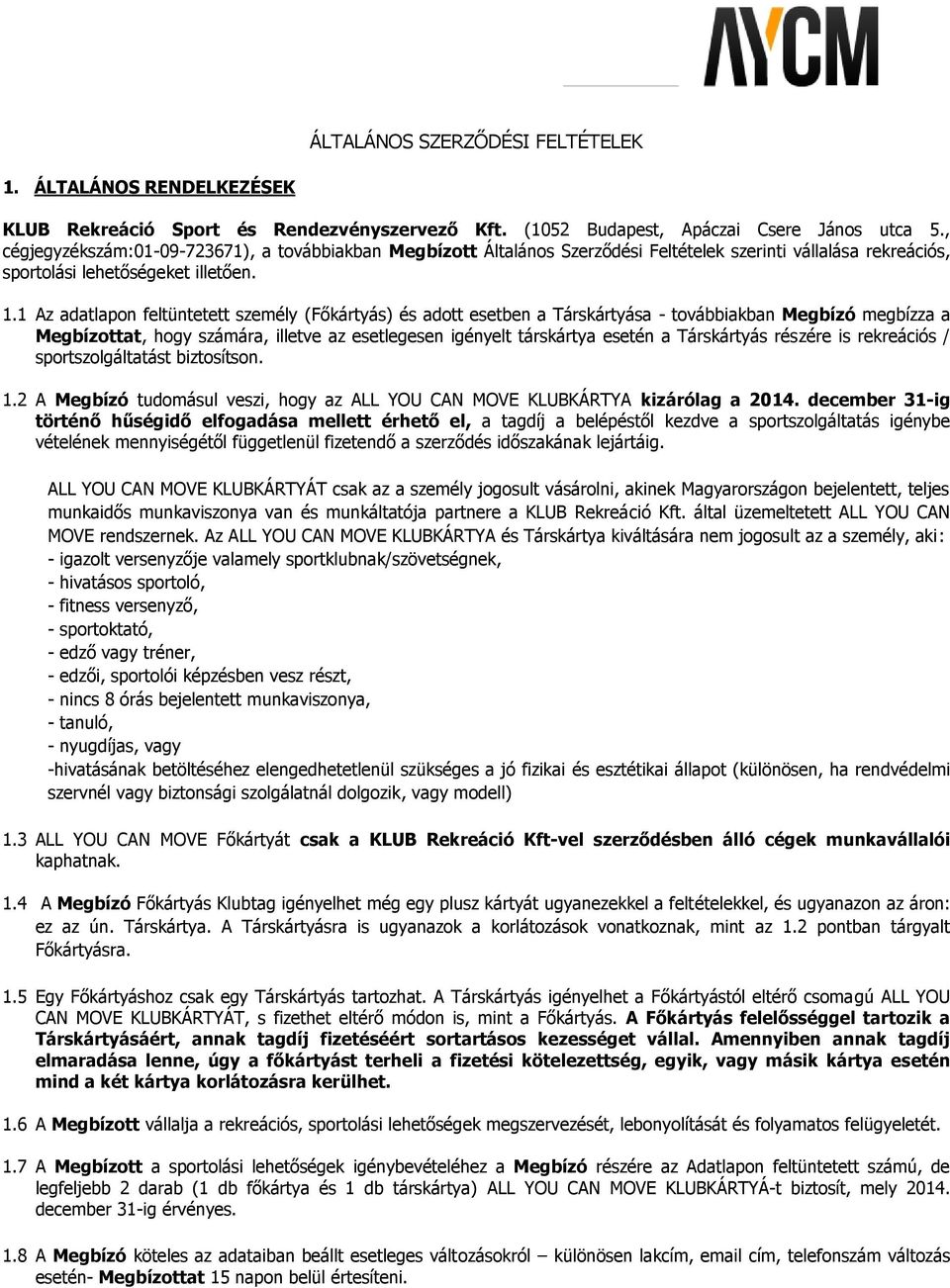 1 Az adatlapon feltüntetett személy (Főkártyás) és adott esetben a Társkártyása - továbbiakban Megbízó megbízza a Megbízottat, hogy számára, illetve az esetlegesen igényelt társkártya esetén a