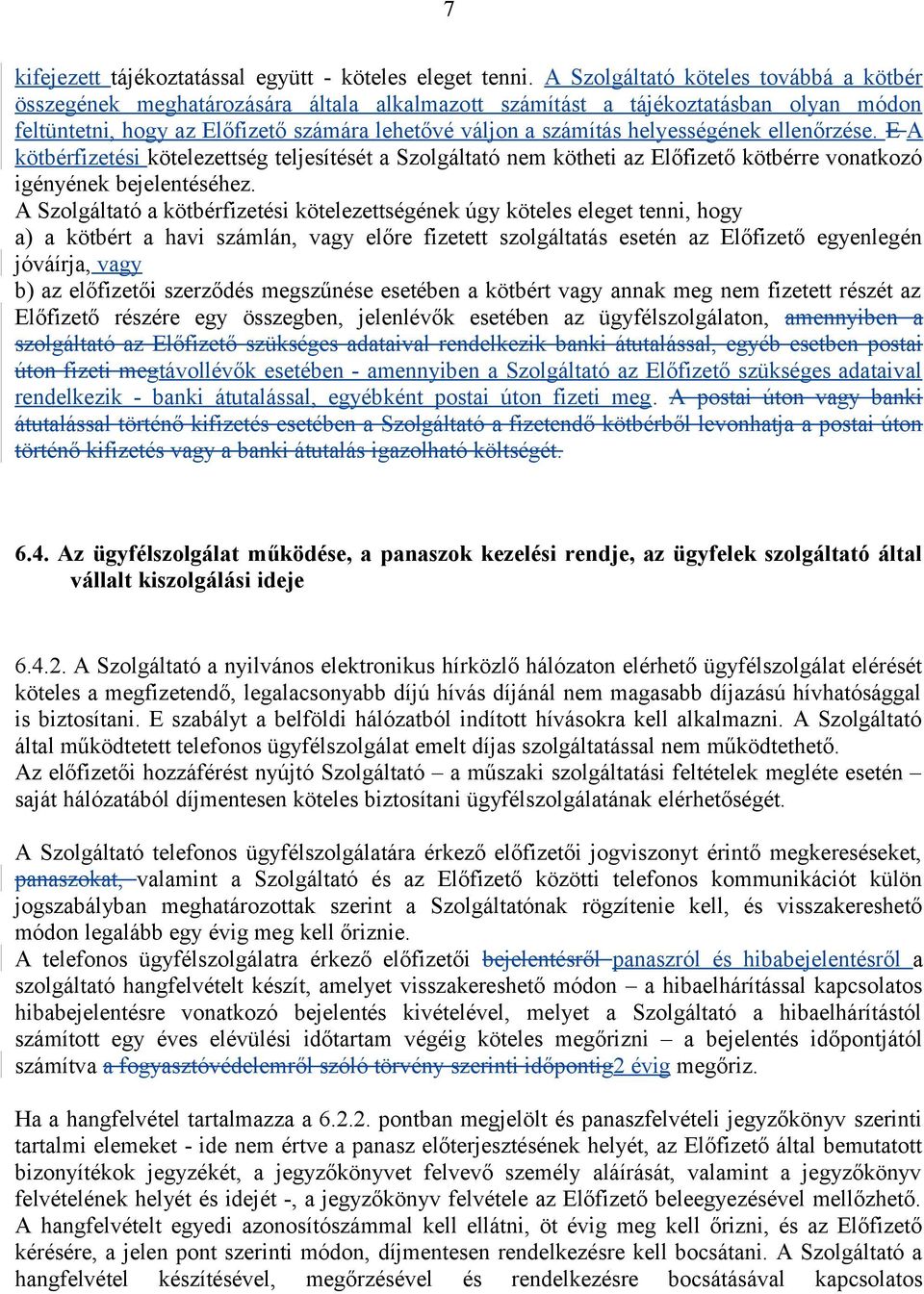 helyességének ellenőrzése. E A kötbérfizetési kötelezettség teljesítését a Szolgáltató nem kötheti az Előfizető kötbérre vonatkozó igényének bejelentéséhez.