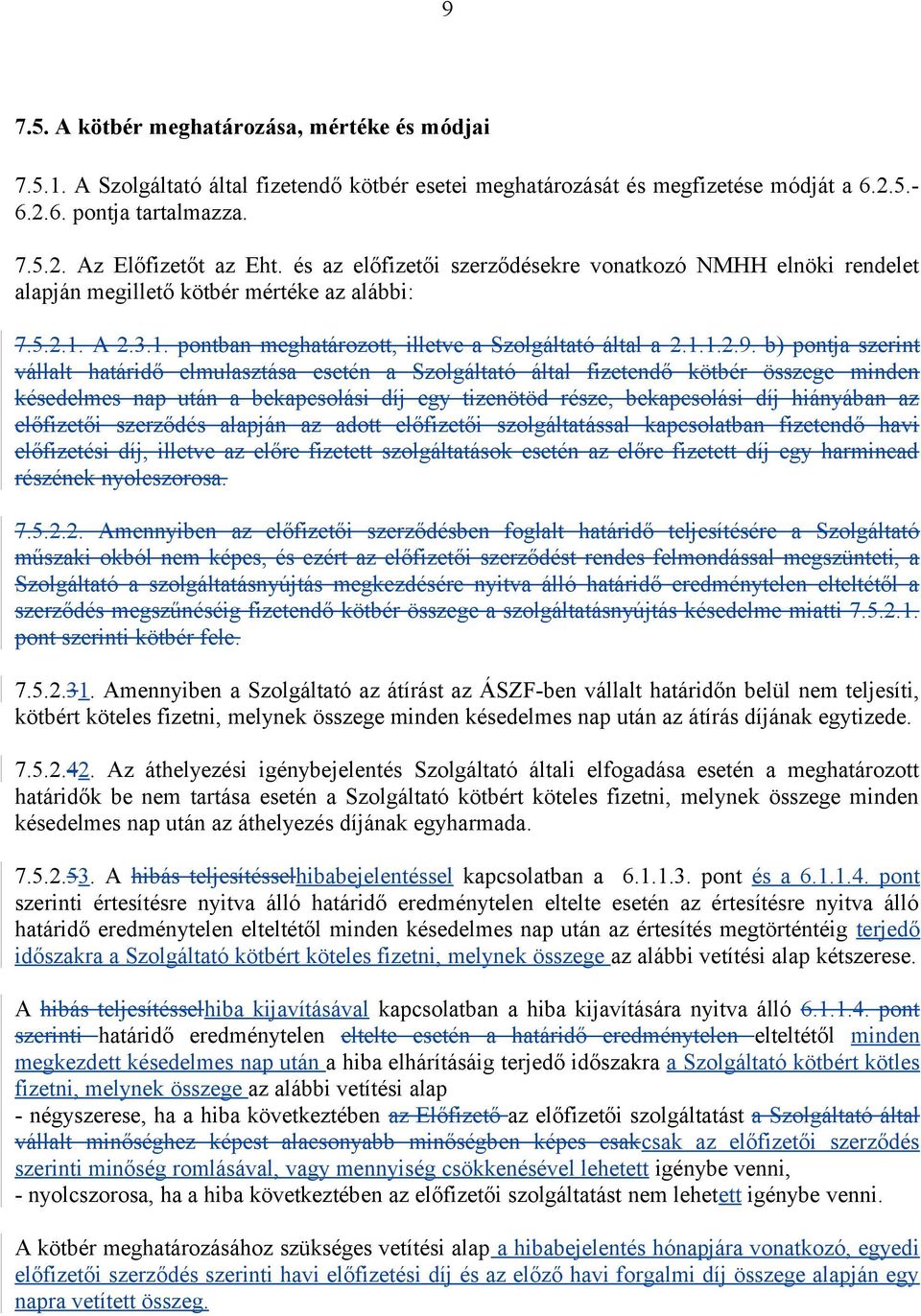 b) pontja szerint vállalt határidő elmulasztása esetén a Szolgáltató által fizetendő kötbér összege minden késedelmes nap után a bekapcsolási díj egy tizenötöd része, bekapcsolási díj hiányában az