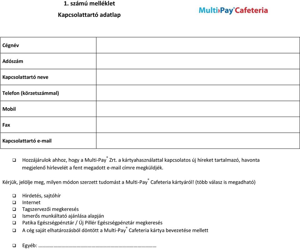 Kérjük, jelölje meg, milyen módon szerzett tudomást a Multi-Pay Cafeteria kártyáról!