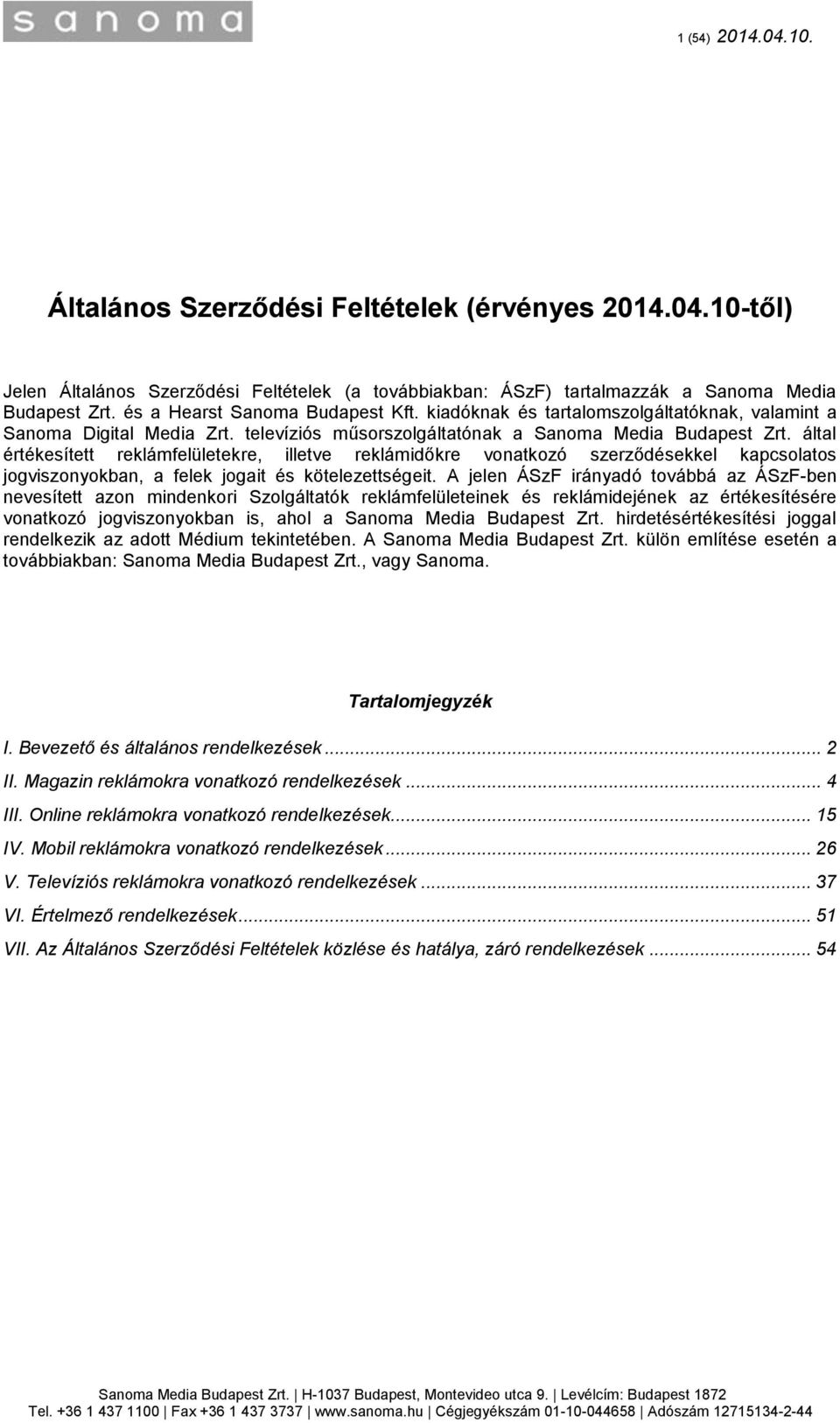 által értékesített reklámfelületekre, illetve reklámidőkre vonatkozó szerződésekkel kapcsolatos jogviszonyokban, a felek jogait és kötelezettségeit.