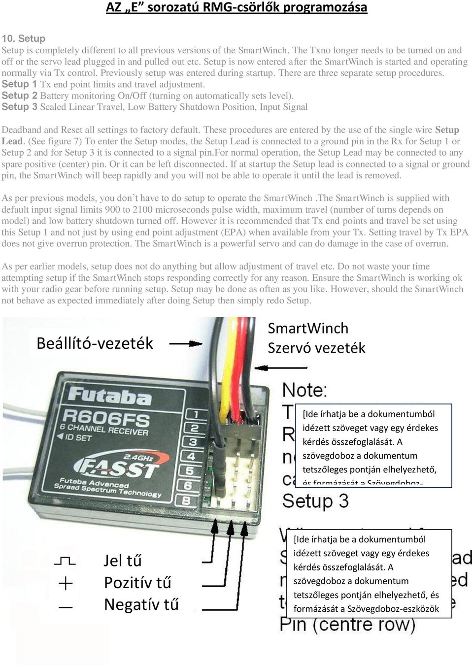 Previously setup was entered during startup. There are three separate setup procedures. Setup 1 Tx end point limits and travel adjustment.