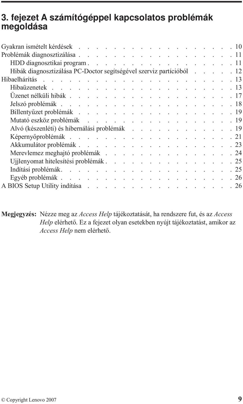 ..................17 Jelszó problémák....................18 Billentyűzet problémák..................19 Mutató eszköz problémák.................19 Alvó (készenléti) és hibernálási problémák.