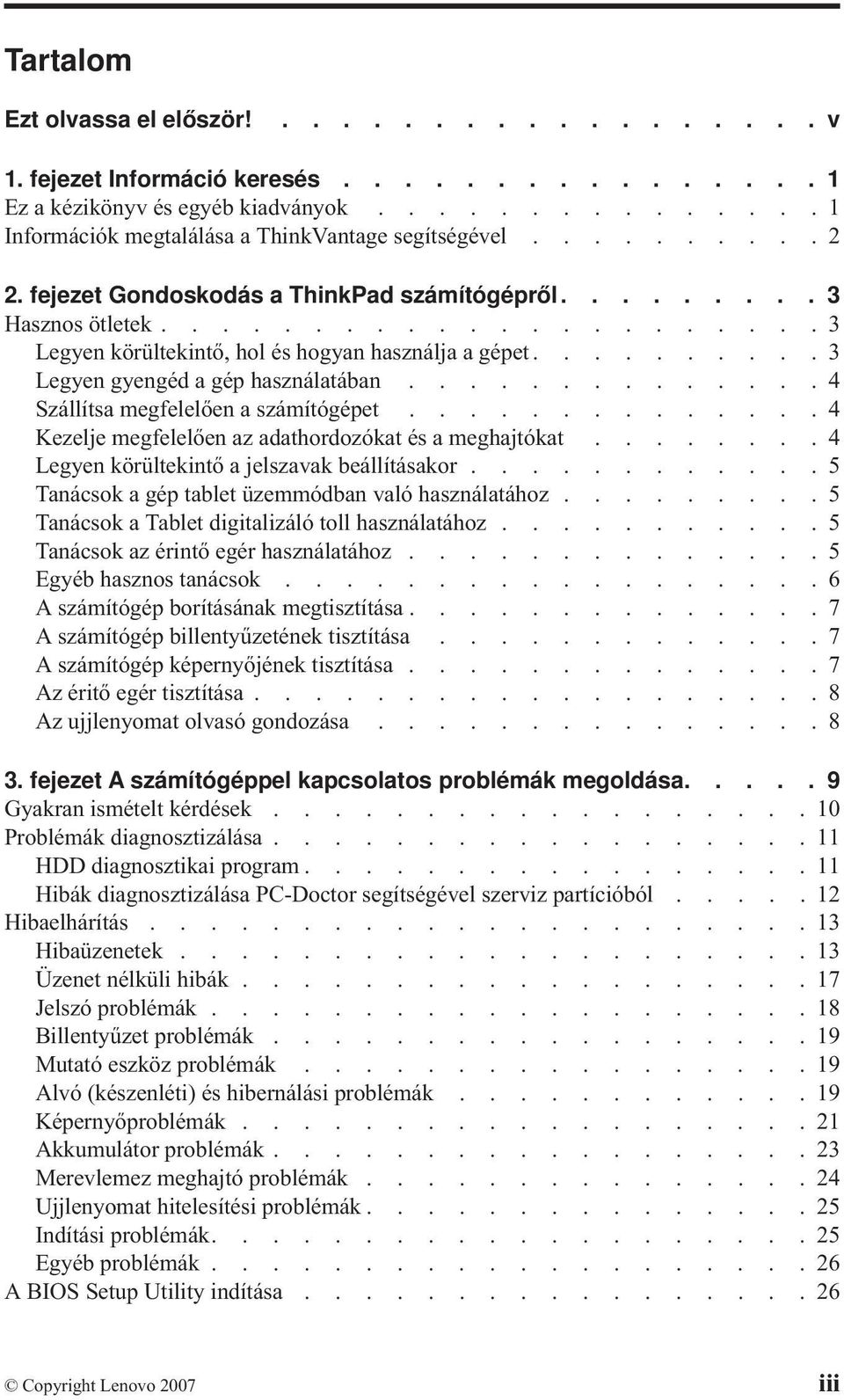 .............4 Szállítsa megfelelően a számítógépet..............4 Kezelje megfelelően az adathordozókat és a meghajtókat........4 Legyen körültekintő a jelszavak beállításakor.