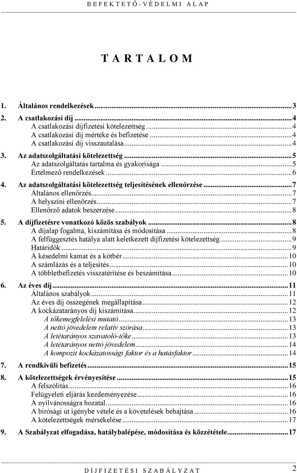 .. 7 Általános ellenőrzés... 7 A helyszíni ellenőrzés... 7 Ellenőrző adatok beszerzése... 8 5. A díjfizetésre vonatkozó közös szabályok... 8 A díjalap fogalma, kiszámítása és módosítása.