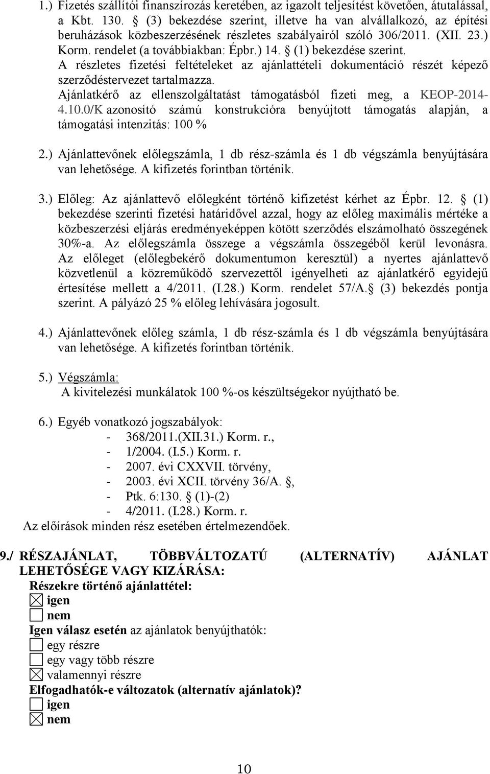 (1) bekezdése szerint. A részletes fizetési feltételeket az ajánlattételi dokumentáció részét képező szerződéstervezet tartalmazza.