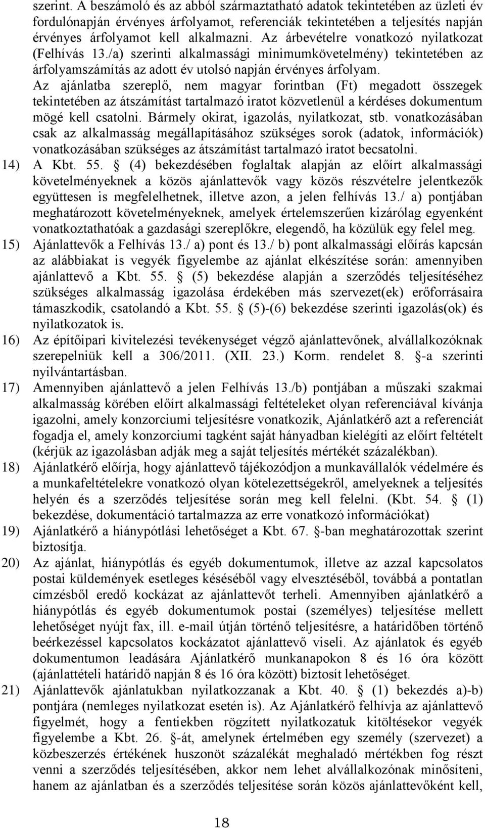 Az ajánlatba szereplő, nem magyar forintban (Ft) megadott összegek tekintetében az átszámítást tartalmazó iratot közvetlenül a kérdéses dokumentum mögé kell csatolni.