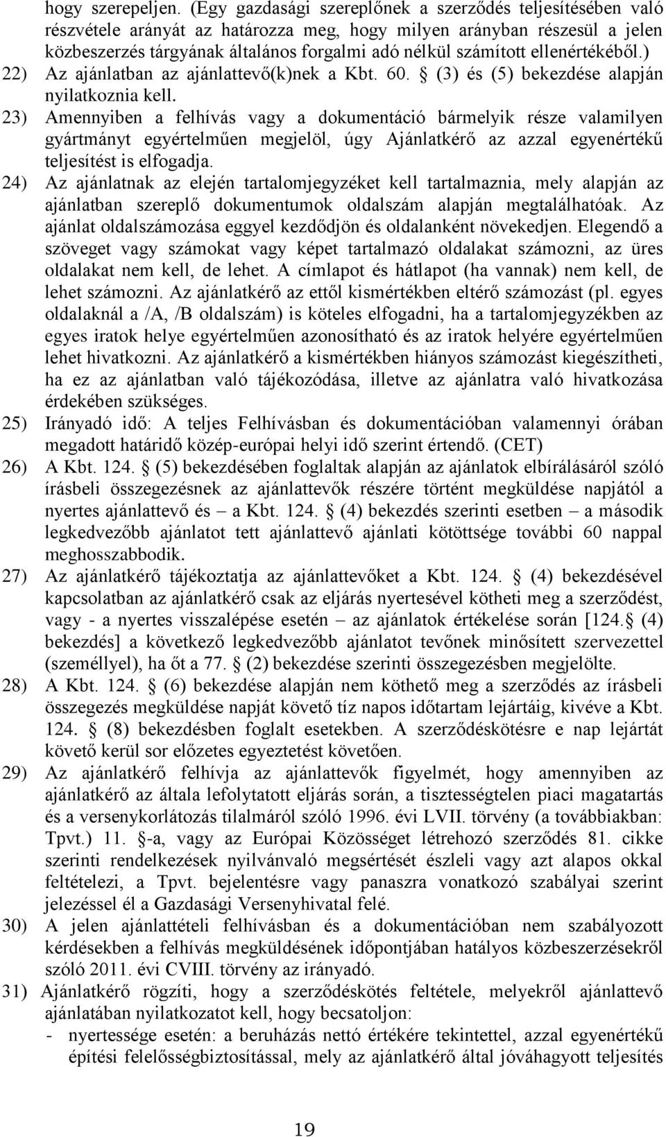 ellenértékéből.) 22) Az ajánlatban az ajánlattevő(k)nek a Kbt. 60. (3) és (5) bekezdése alapján nyilatkoznia kell.