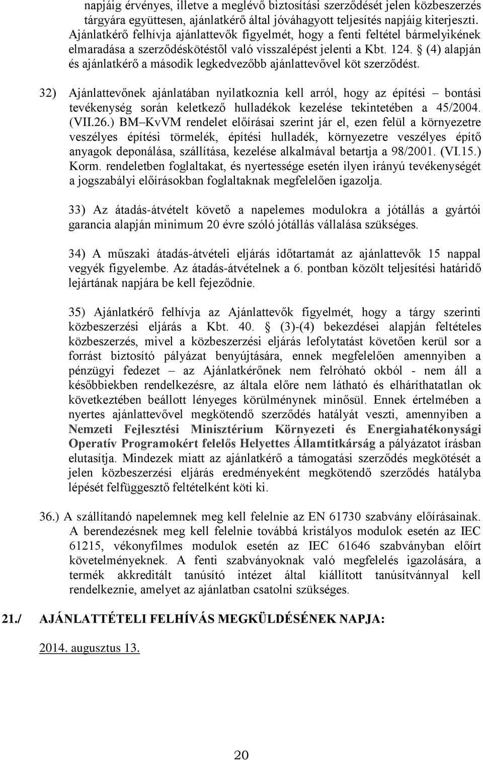 (4) alapján és ajánlatkérő a második legkedvezőbb ajánlattevővel köt szerződést.