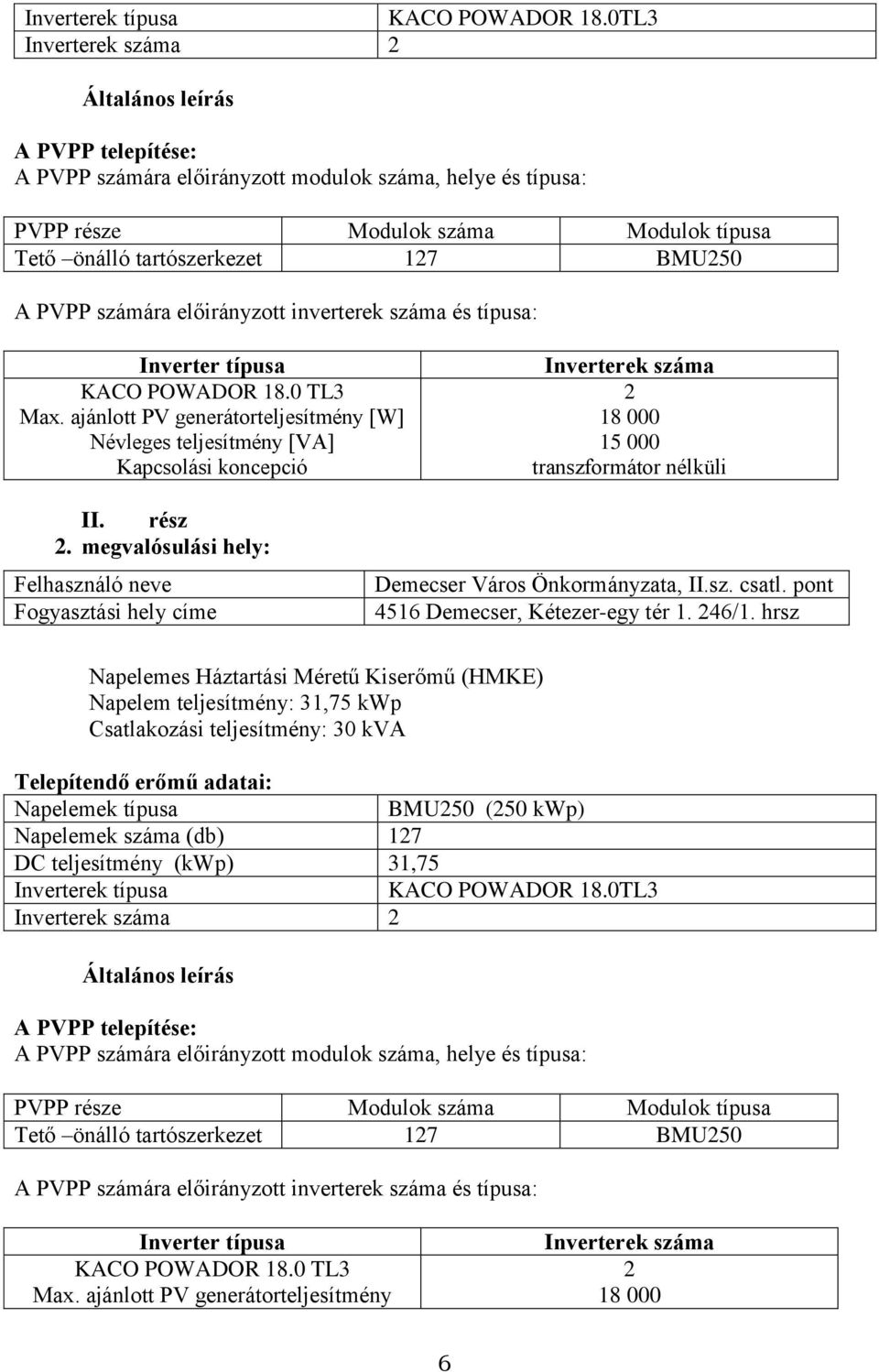 PVPP számára előirányzott inverterek száma és típusa: Inverter típusa KACO POWADOR 18.0 TL3 Max.