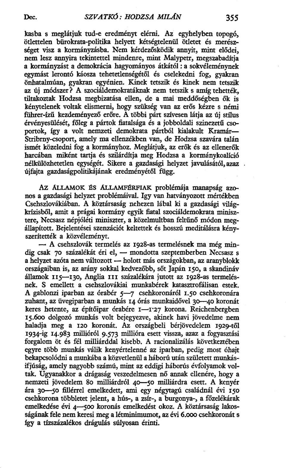 tehetetlenségétől és cselekedni fog, gyakran önhatalmúan, gyakran egyénien. Kinek tetszik és kinek nem tetszik az új módszer?