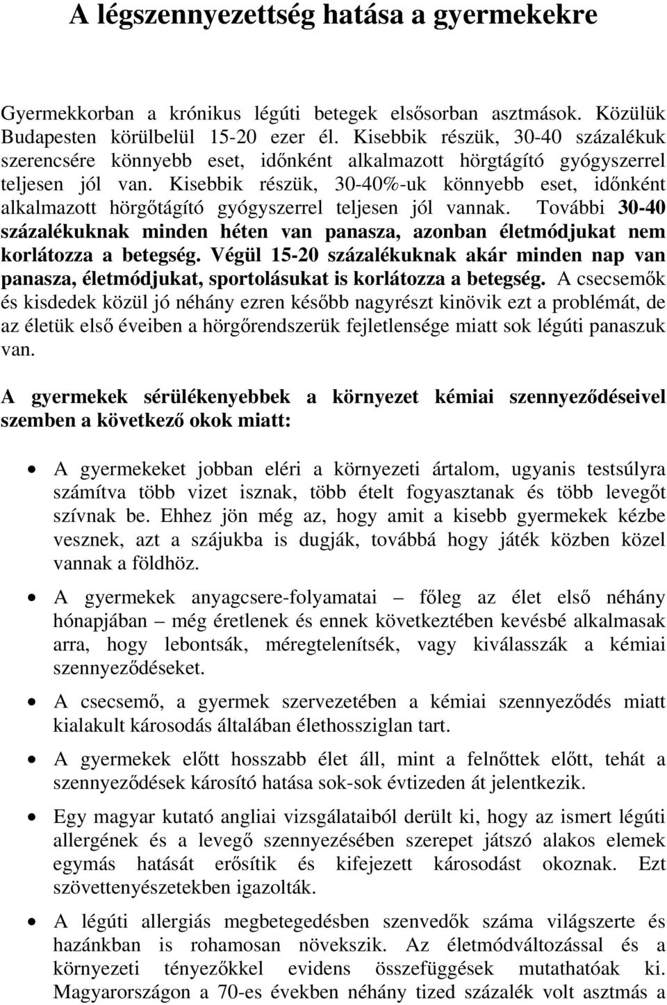 Kisebbik részük, 30-40%-uk könnyebb eset, időnként alkalmazott hörgőtágító gyógyszerrel teljesen jól vannak.