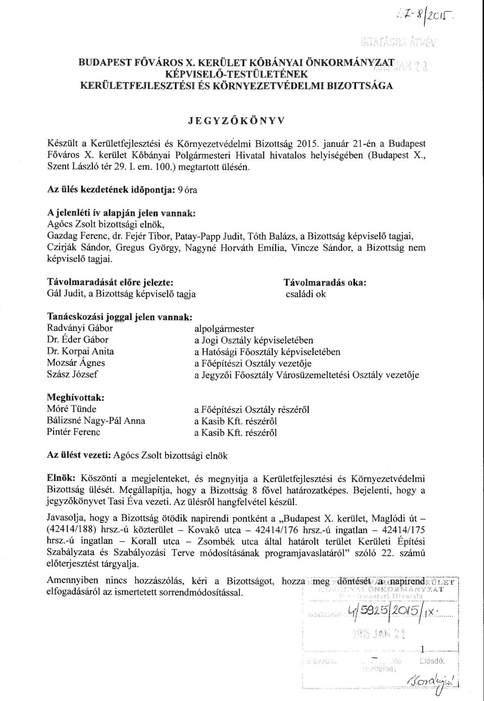 Az üés kezdetének dőpontj a: 9 óra A jeenét ív aapján jeen vannak: Agócs Zsot bzottság enök, Gazdag Ferenc, dr.