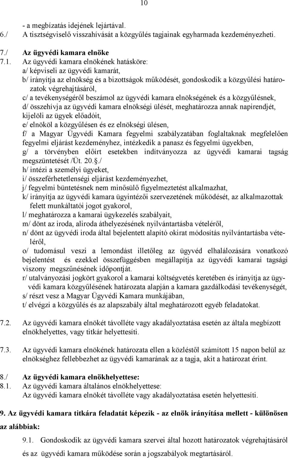 és a közgyőlésnek, d/ összehívja az ügyvédi kamara elnökségi ülését, meghatározza annak napirendjét, kijelöli az ügyek elıadóit, e/ elnököl a közgyőlésen és ez elnökségi ülésen, f/ a Magyar Ügyvédi