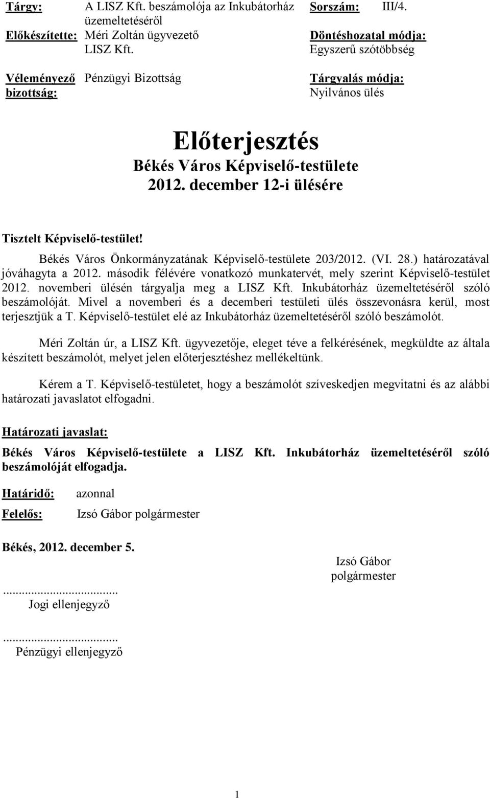 december 12-i ülésére Tisztelt Képviselő-testület! Békés Város Önkormányzatának Képviselő-testülete 203/2012. (VI. 28.) határozatával jóváhagyta a 2012.