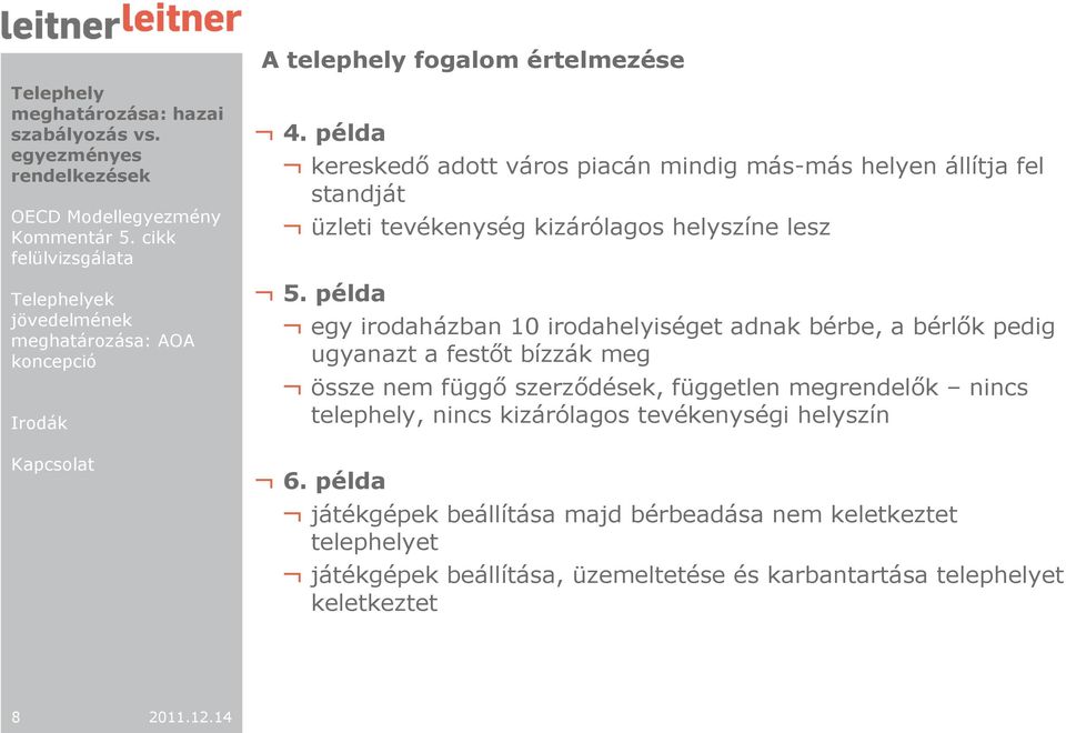 példa egy irodaházban 10 irodahelyiséget adnak bérbe, a bérlık pedig ugyanazt a festıt bízzák meg össze nem függı szerzıdések,