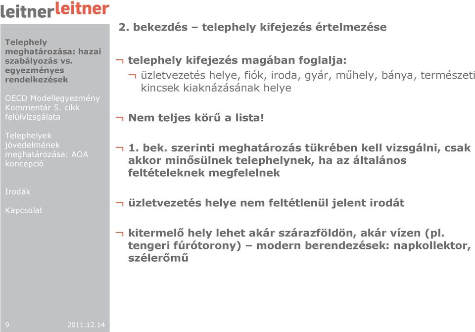 szerinti meghatározás tükrében kell vizsgálni, csak akkor minısülnek telephelynek, ha az általános feltételeknek megfelelnek