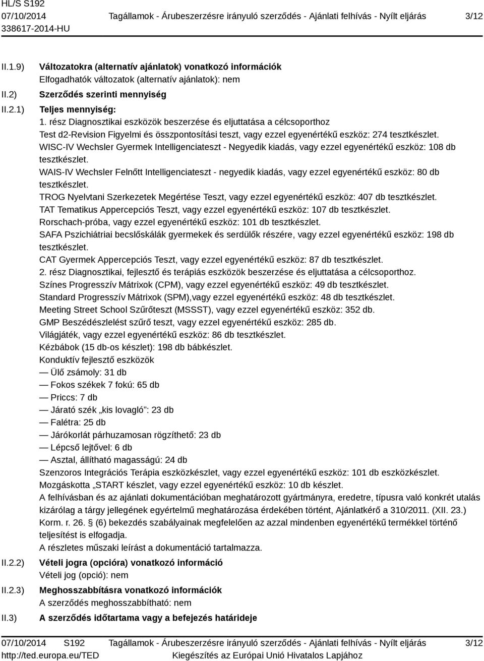 rész Diagnosztikai eszközök beszerzése és eljuttatása a célcsoporthoz Test d2-revision Figyelmi és összpontosítási teszt, vagy ezzel egyenértékű eszköz: 274 tesztkészlet.