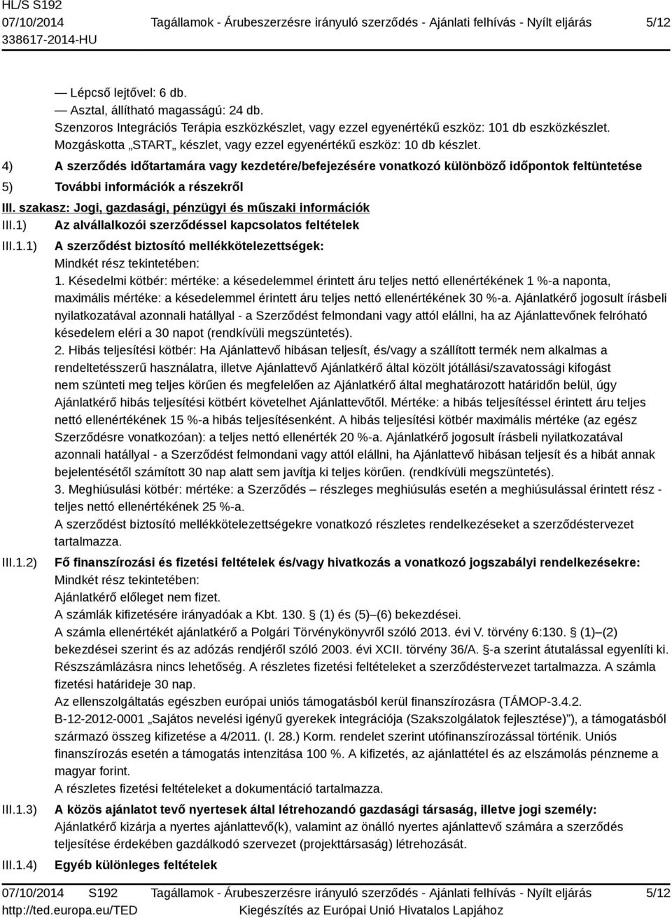 4) A szerződés időtartamára vagy kezdetére/befejezésére vonatkozó különböző időpontok feltüntetése 5) További információk a részekről III.