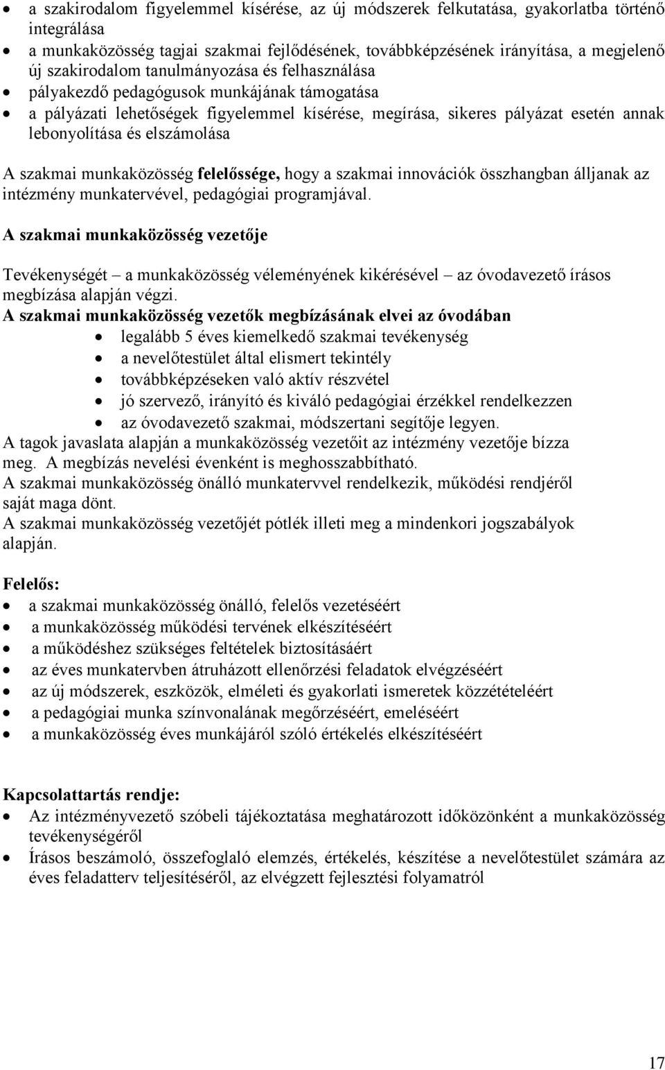 szakmai munkaközösség felelőssége, hogy a szakmai innovációk összhangban álljanak az intézmény munkatervével, pedagógiai programjával.