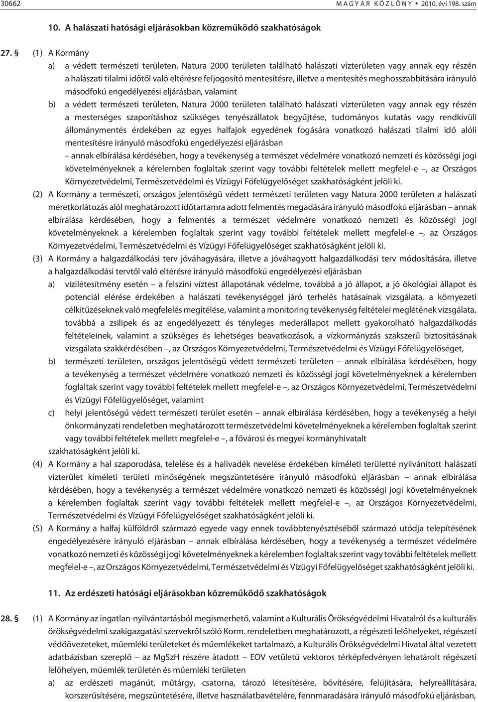 illetve a mentesítés meghosszabbítására irányuló másodfokú engedélyezési eljárásban, valamint b) a védett természeti területen, Natura 2000 területen található halászati vízterületen vagy annak egy