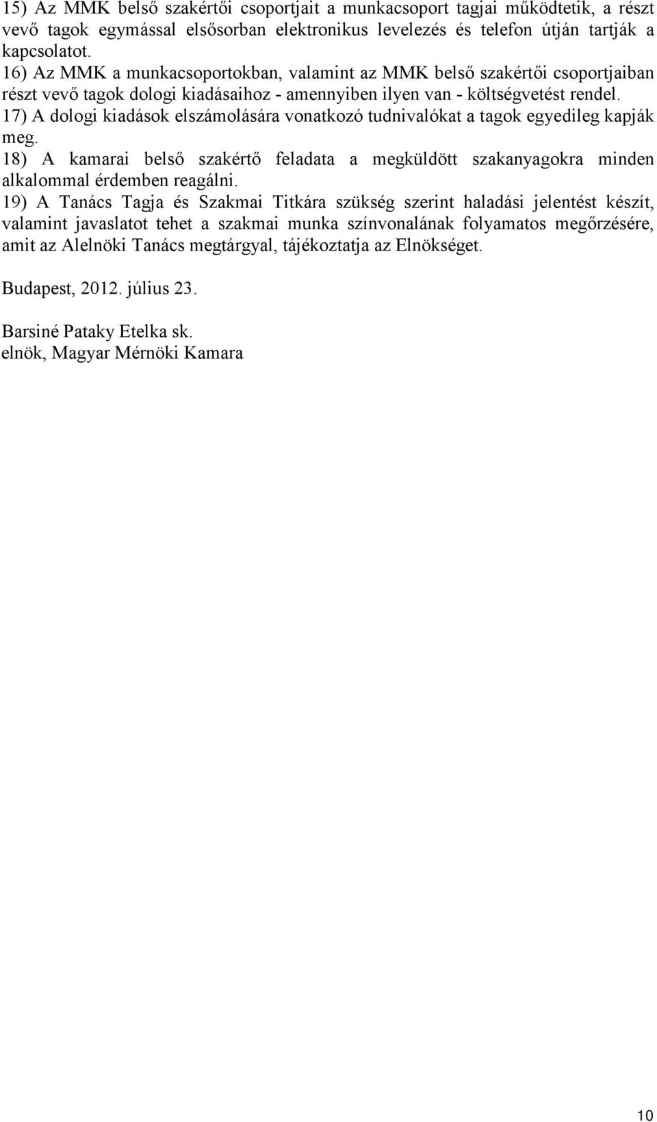17) A dologi kiadások elszámolására vonatkozó tudnivalókat a tagok egyedileg kapják meg. 18) A kamarai belső szakértő feladata a megküldött szakanyagokra minden alkalommal érdemben reagálni.