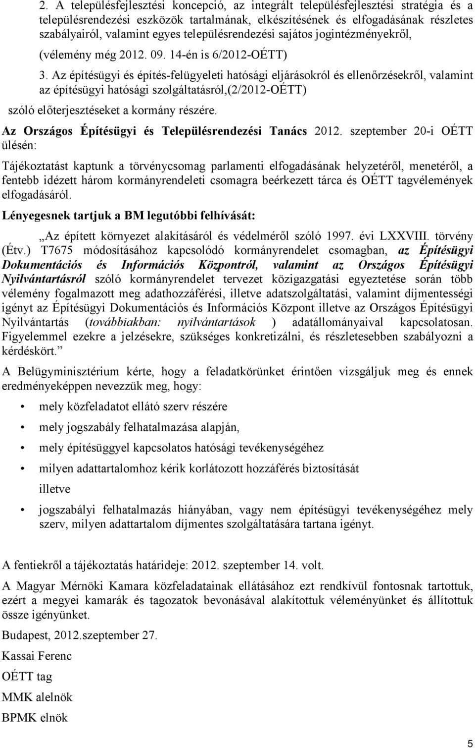 Az építésügyi és építés-felügyeleti hatósági eljárásokról és ellenőrzésekről, valamint az építésügyi hatósági szolgáltatásról,(2/2012-oétt) szóló előterjesztéseket a kormány részére.