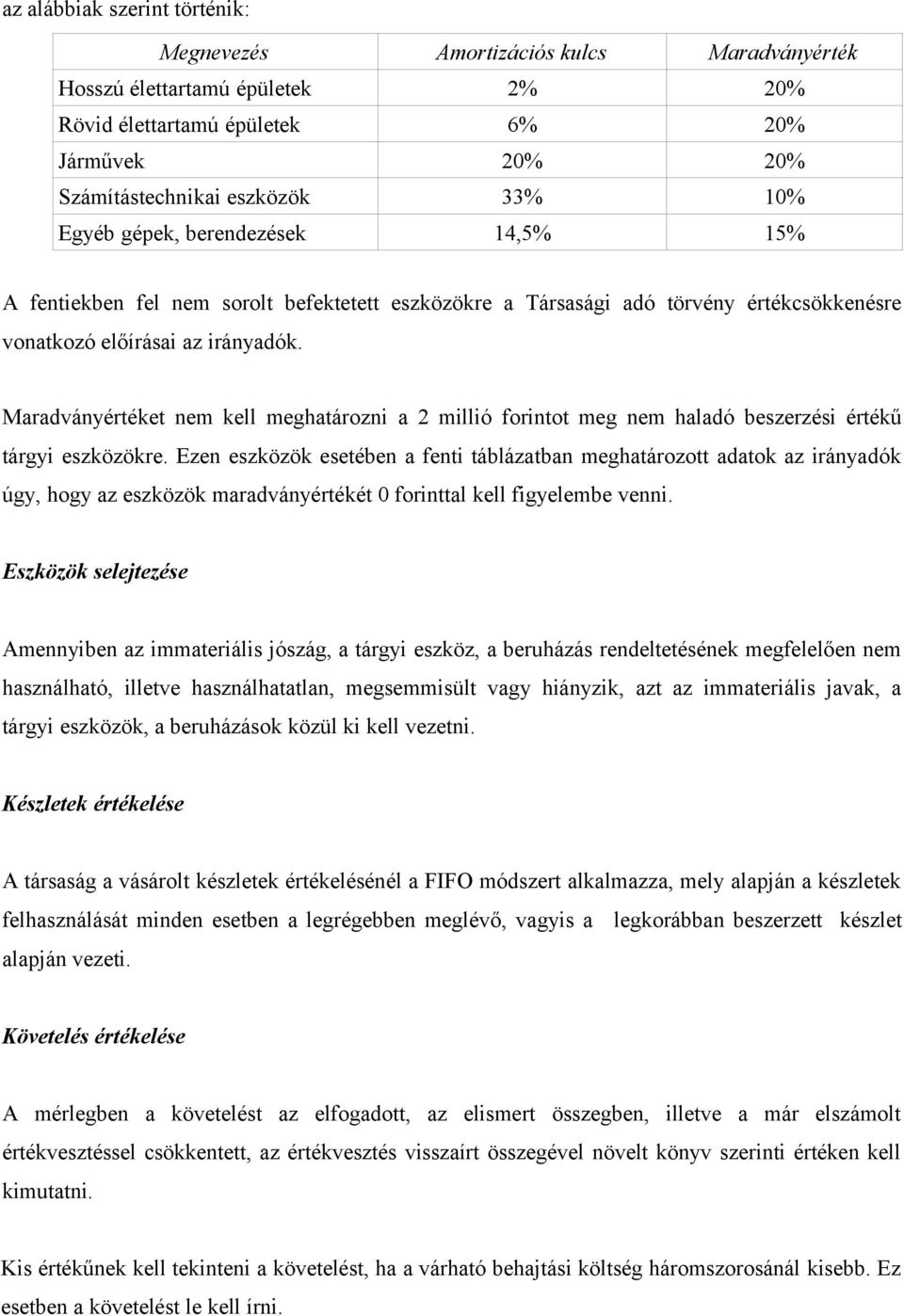 Maradványértéket nem kell meghatározni a 2 millió forintot meg nem haladó beszerzési értékű tárgyi eszközökre.