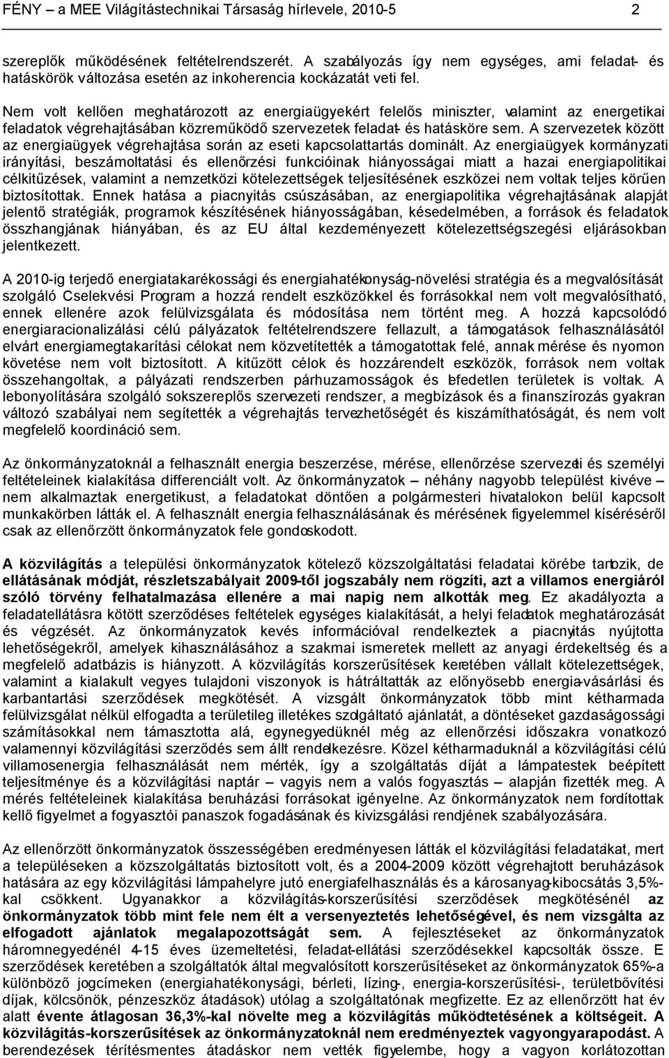 Nem volt kellően meghatározott az energiaügyekért felelős miniszter, valamint az energetikai feladatok végrehajtásában közreműködő szervezetek feladat- és hatásköre sem.