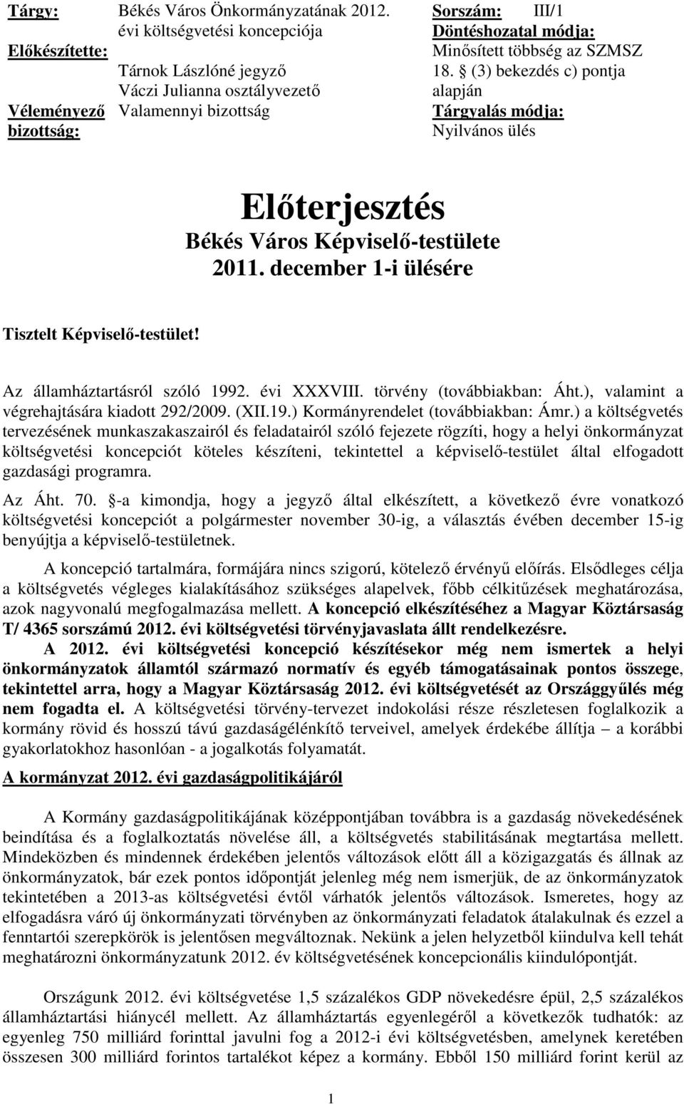 SZMSZ 18. (3) bekezdés c) pontja alapján Tárgyalás módja: Nyilvános ülés Előterjesztés Békés Város Képviselő-testülete 2011. december 1-i ülésére Tisztelt Képviselő-testület!