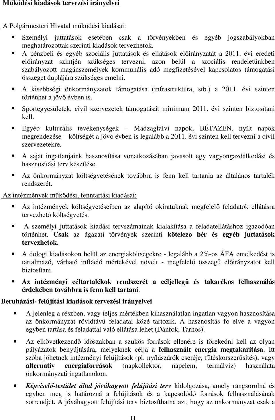 évi eredeti előirányzat szintjén szükséges tervezni, azon belül a szociális rendeletünkben szabályozott magánszemélyek kommunális adó megfizetésével kapcsolatos támogatási összeget duplájára