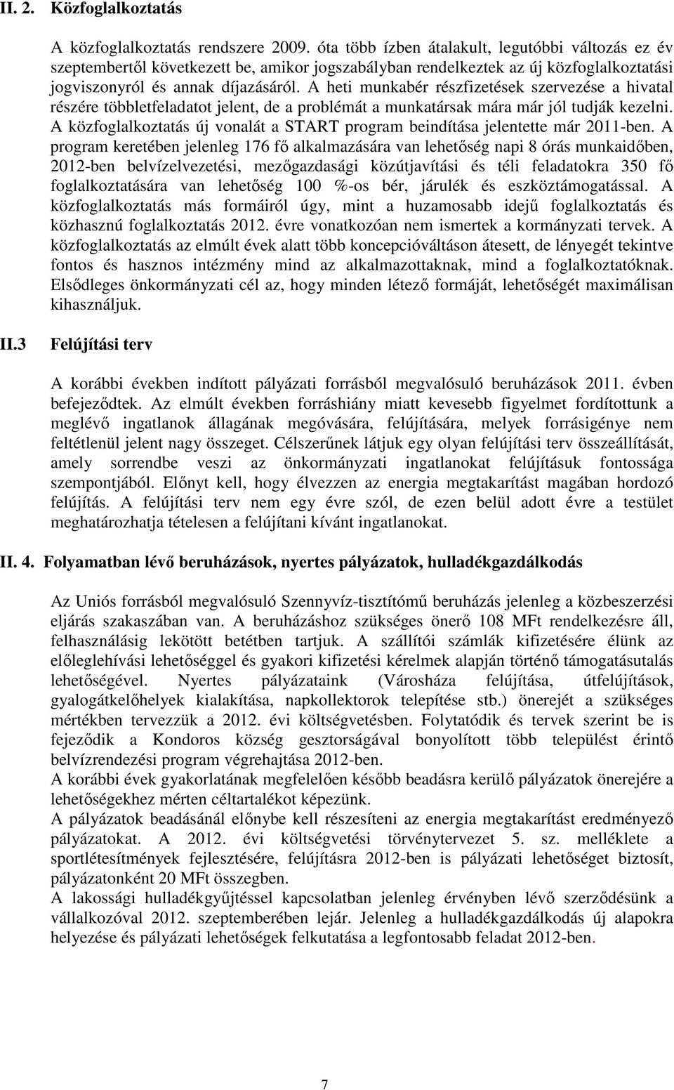 A heti munkabér részfizetések szervezése a hivatal részére többletfeladatot jelent, de a problémát a munkatársak mára már jól tudják kezelni.