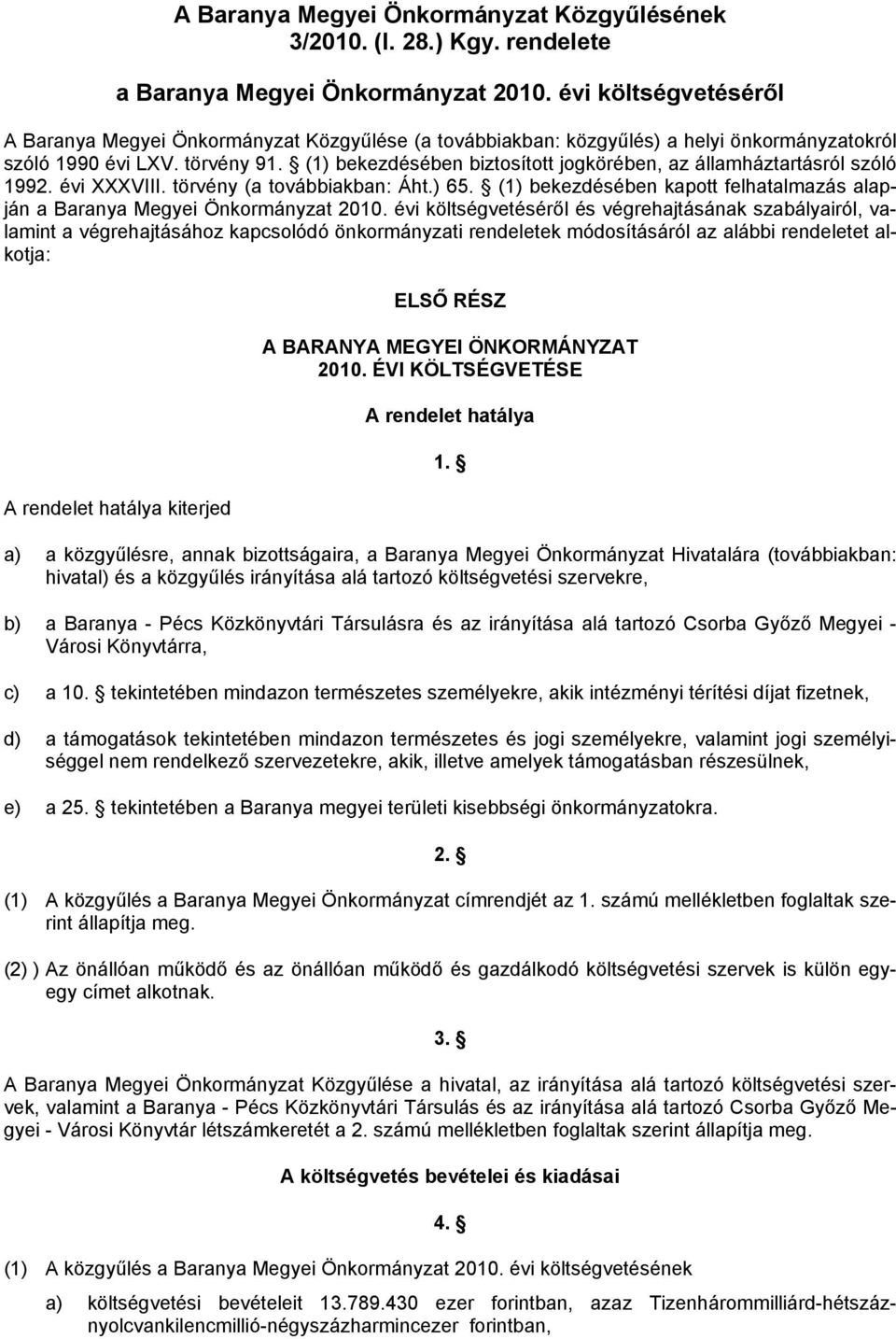 (1) bekezdésében biztosított jogkörében, az államháztartásról szóló 1992. évi XXXVIII. törvény (a továbbiakban: Áht.) 65.