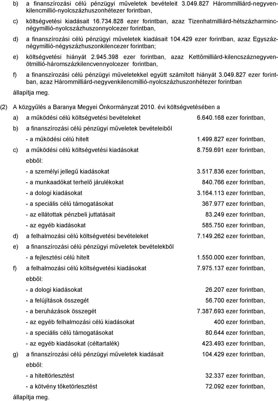 429 ezer forintban, azaz Egyszáznégymillió-négyszázhuszonkilencezer forintban; e) költségvetési hiányát 2.945.