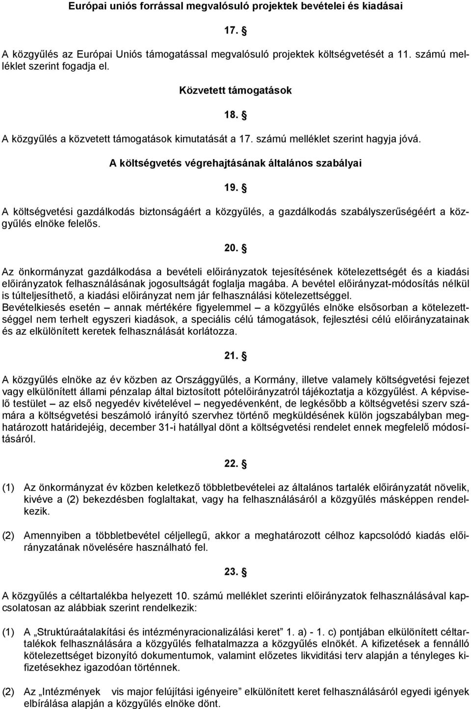 A költségvetési gazdálkodás biztonságáért a közgyűlés, a gazdálkodás szabályszerűségéért a közgyűlés elnöke felelős. 20.