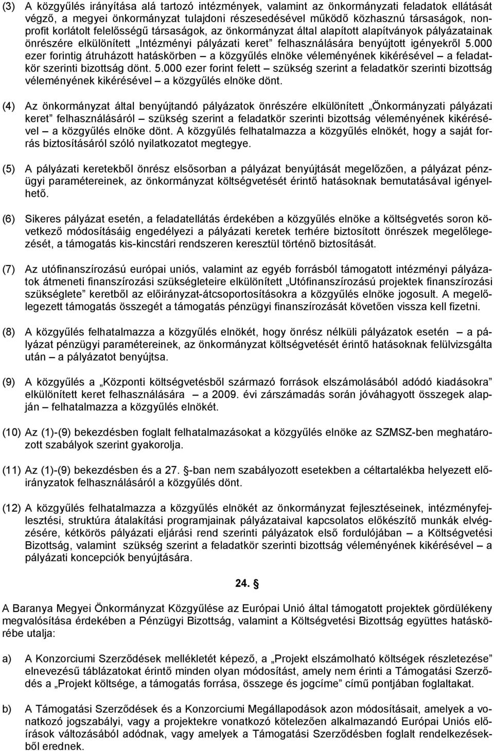 000 ezer forintig átruházott hatáskörben a közgyűlés elnöke véleményének kikérésével a feladatkör szerinti bizottság dönt. 5.