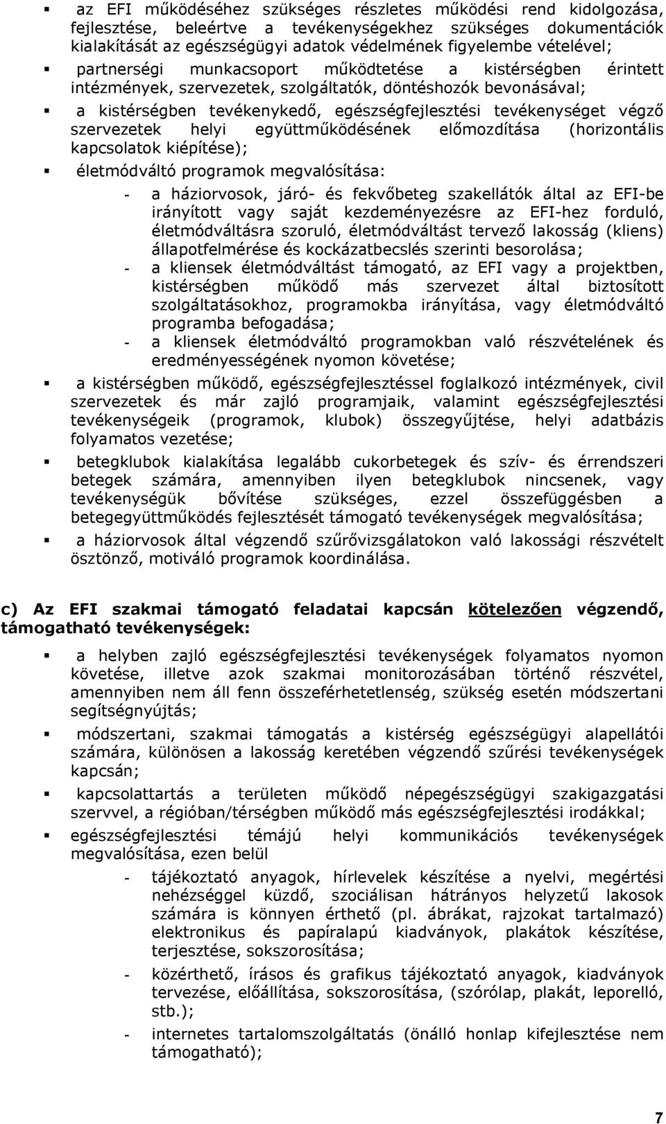 végző szervezetek helyi együttműködésének előmozdítása (horizontális kapcsolatok kiépítése); életmódváltó programok megvalósítása: - a háziorvosok, járó- és fekvőbeteg szakellátók által az EFI-be