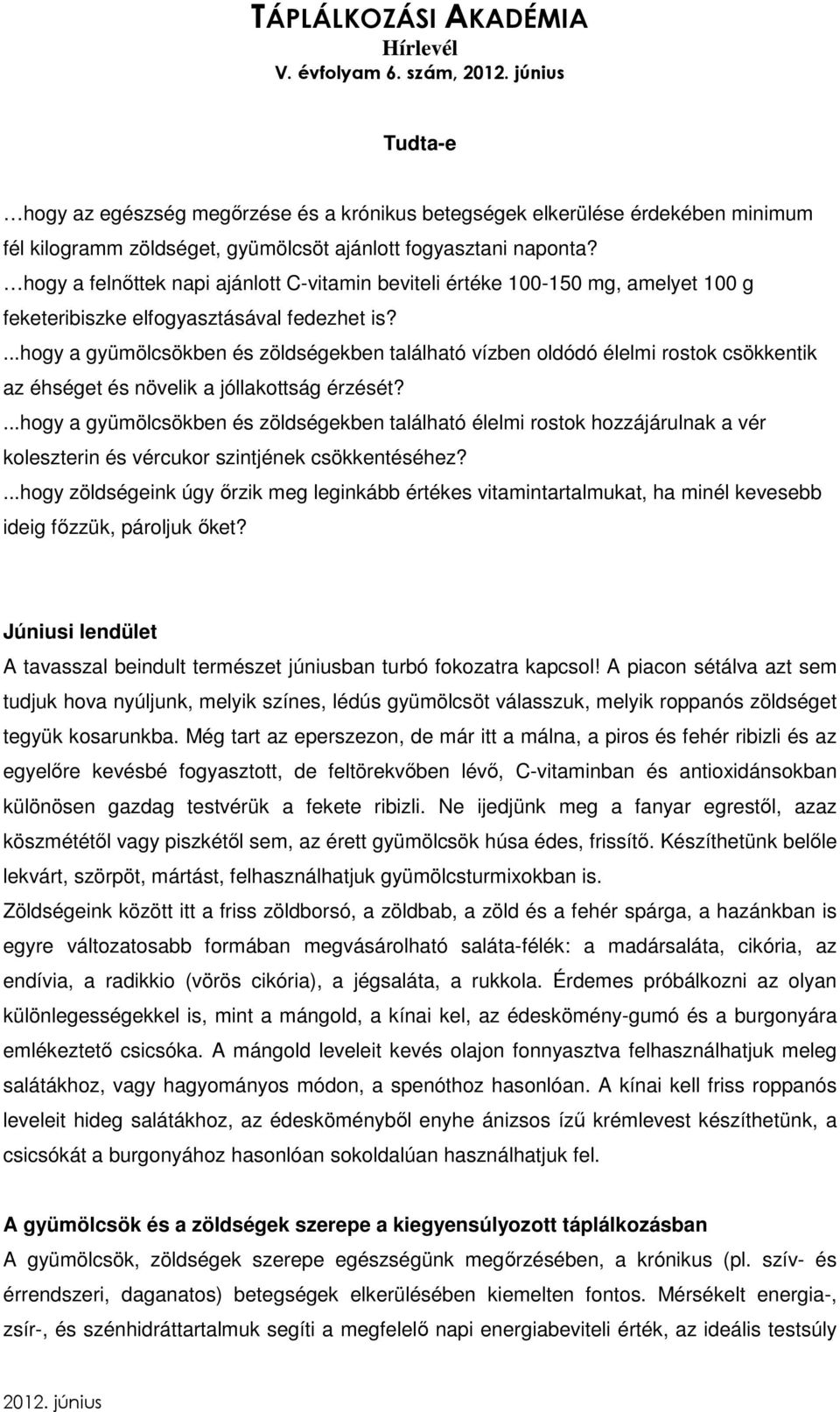 ...hogy a gyümölcsökben és zöldségekben található vízben oldódó élelmi rostok csökkentik az éhséget és növelik a jóllakottság érzését?