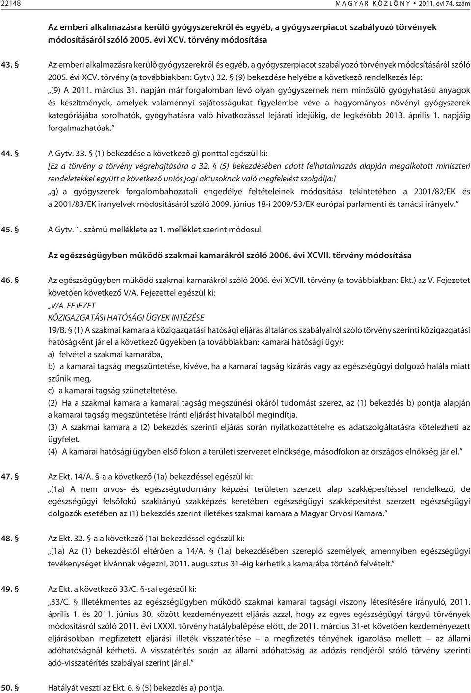 (9) bekezdése helyébe a következõ rendelkezés lép: (9) A 2011. március 31.