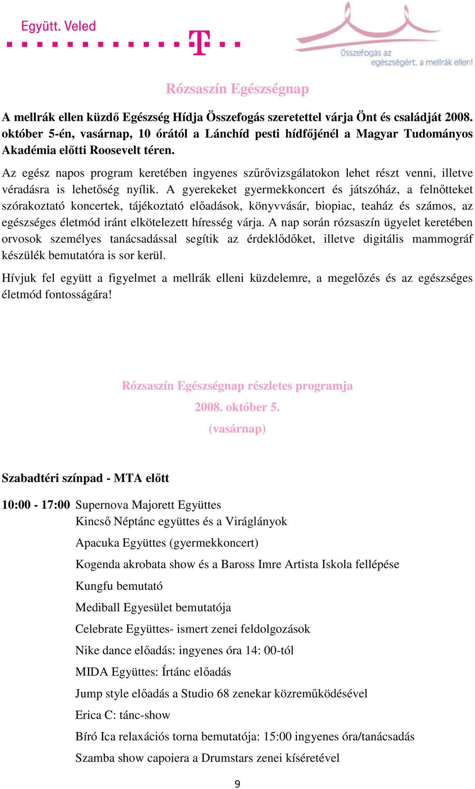 Az egész napos program keretében ingyenes szűrővizsgálatokon lehet részt venni, illetve véradásra is lehetőség nyílik.