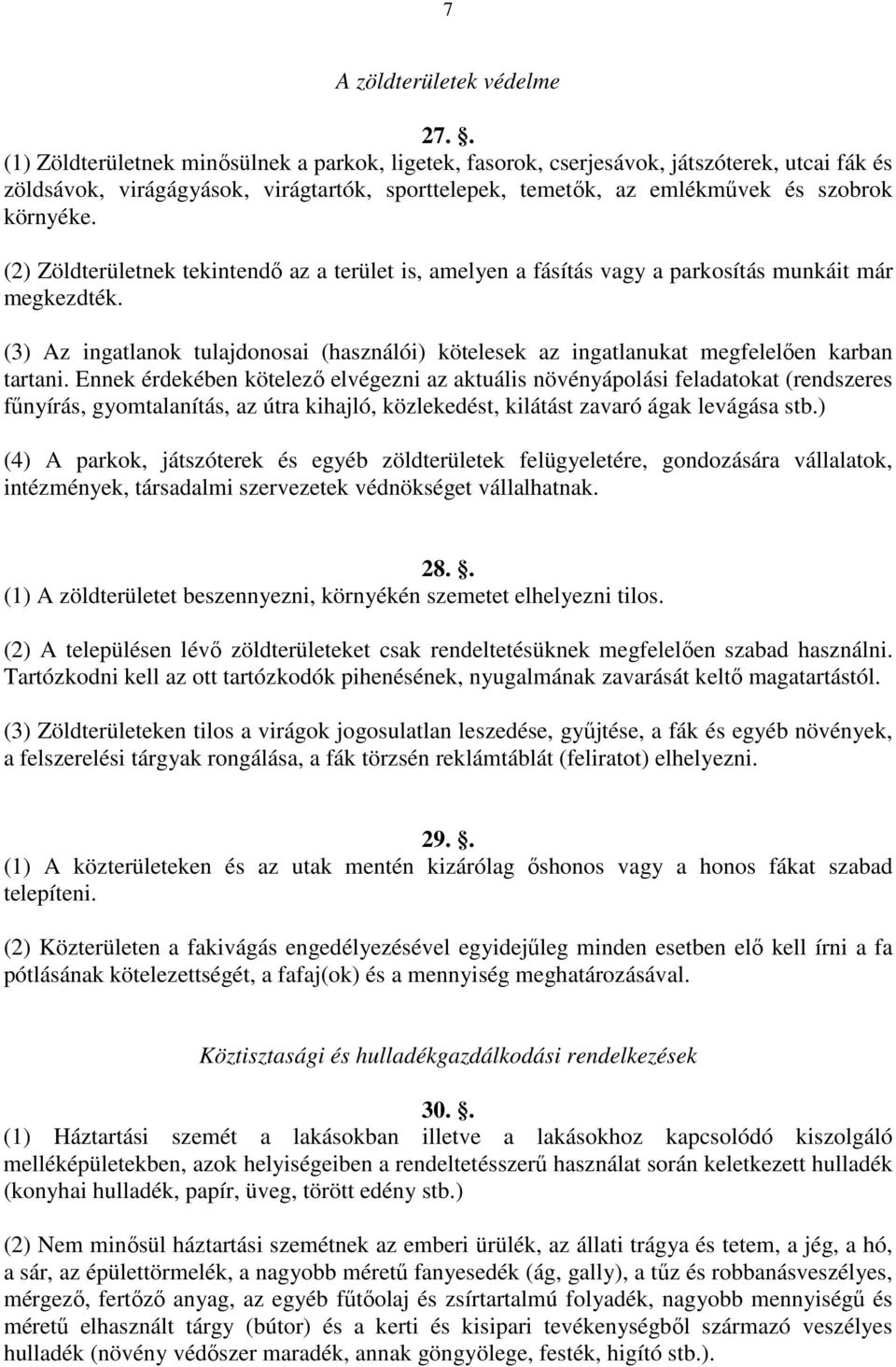 (2) Zöldterületnek tekintendő az a terület is, amelyen a fásítás vagy a parkosítás munkáit már megkezdték.