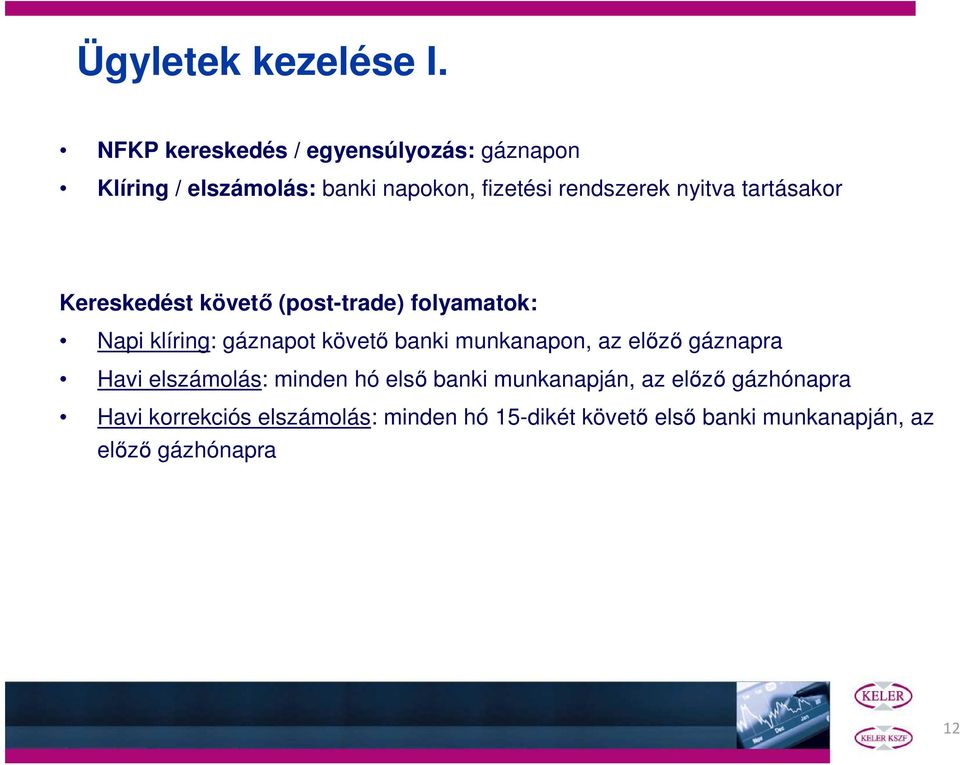 nyitva tartásakor Kereskedést követő (post-trade) folyamatok: Napi klíring: gáznapot követő banki