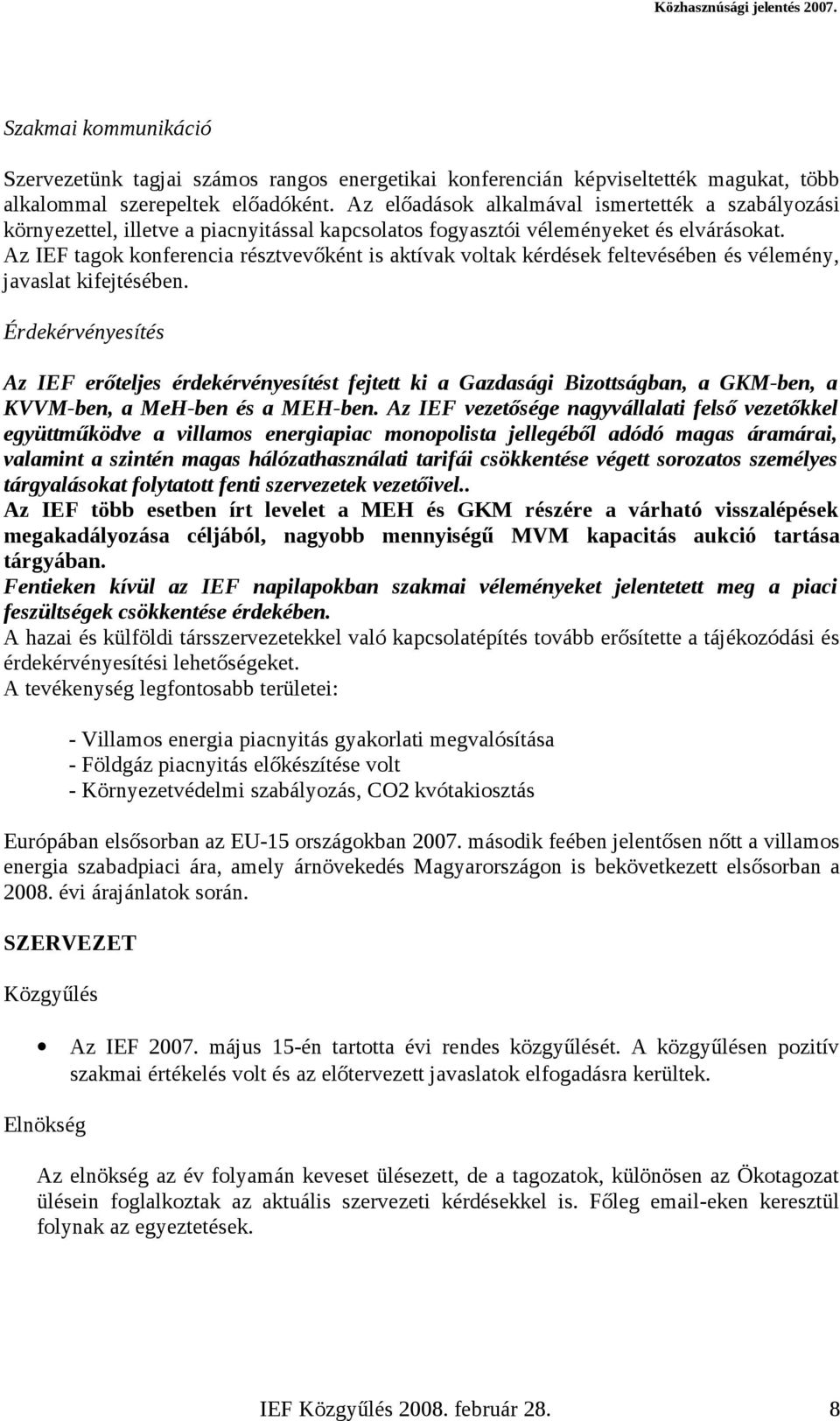 Az IEF tagok konferencia résztvevőként is aktívak voltak kérdések feltevésében és vélemény, javaslat kifejtésében.