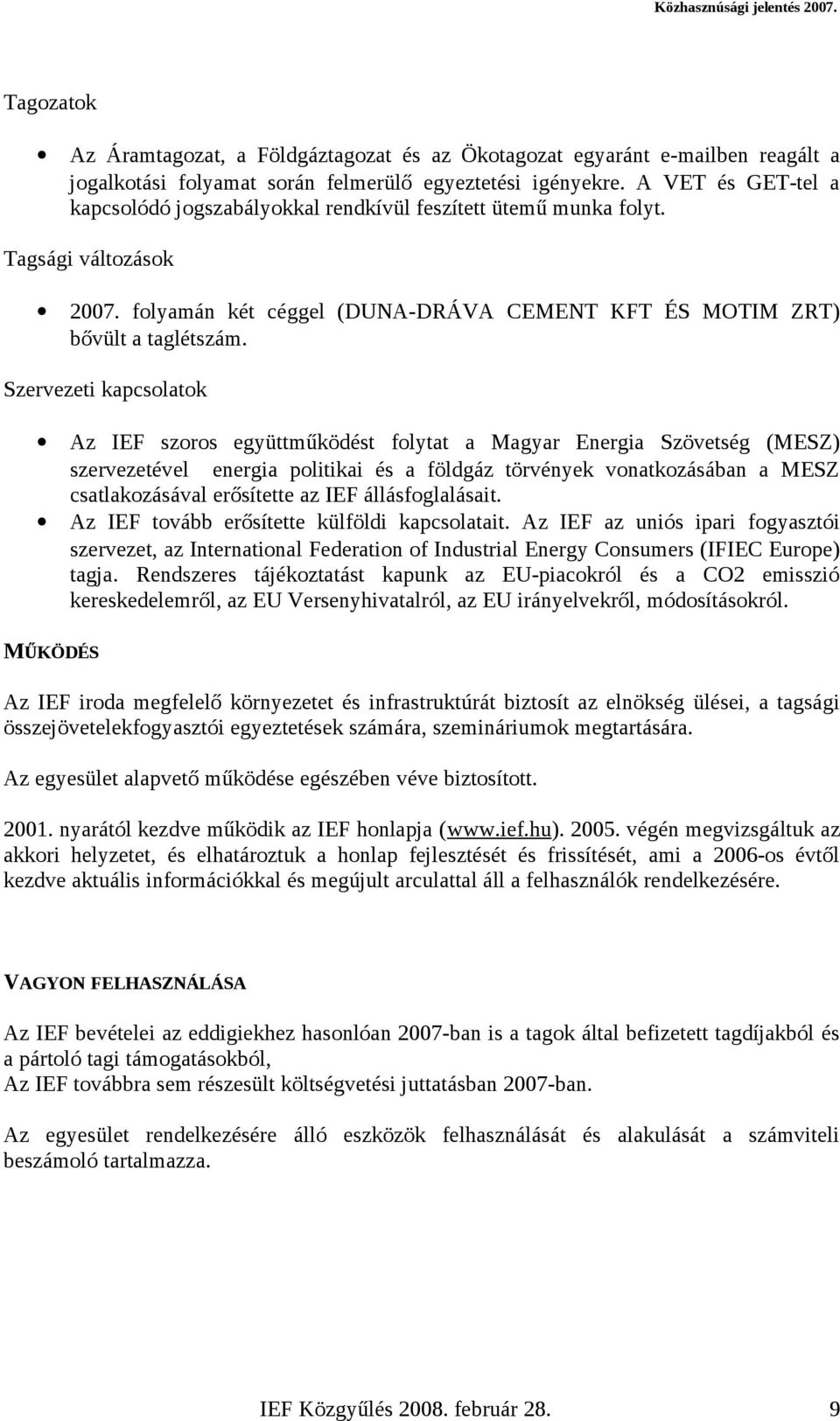 Szervezeti kapcsolatok Az IEF szoros együttműködést folytat a Magyar Energia Szövetség (MESZ) szervezetével energia politikai és a földgáz törvények vonatkozásában a MESZ csatlakozásával erősítette