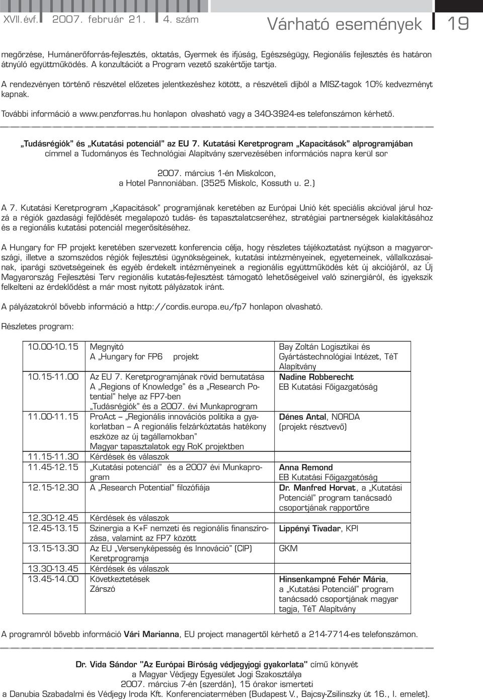 penzforras.hu honlapon olvasható vagy a 340-3924-es telefonszámon kérhető. Tudásrégiók és Kutatási potenciál az EU 7.