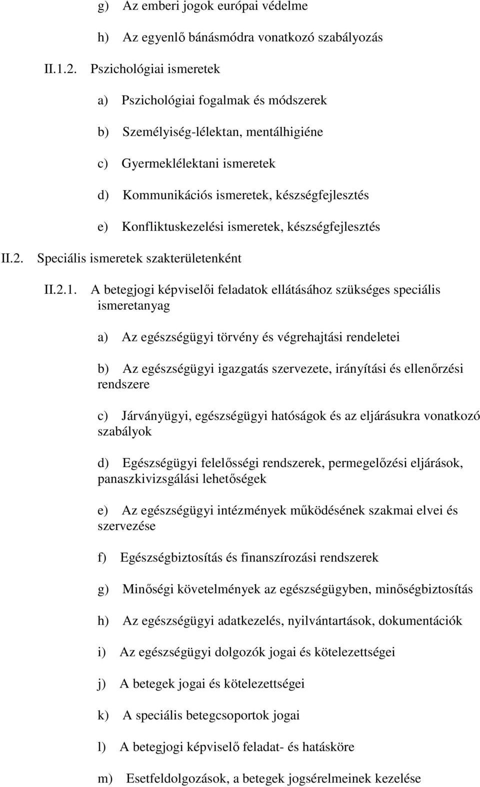 ismeretek, készségfejlesztés II.2. Speciális ismeretek szakterületenként II.2.1.