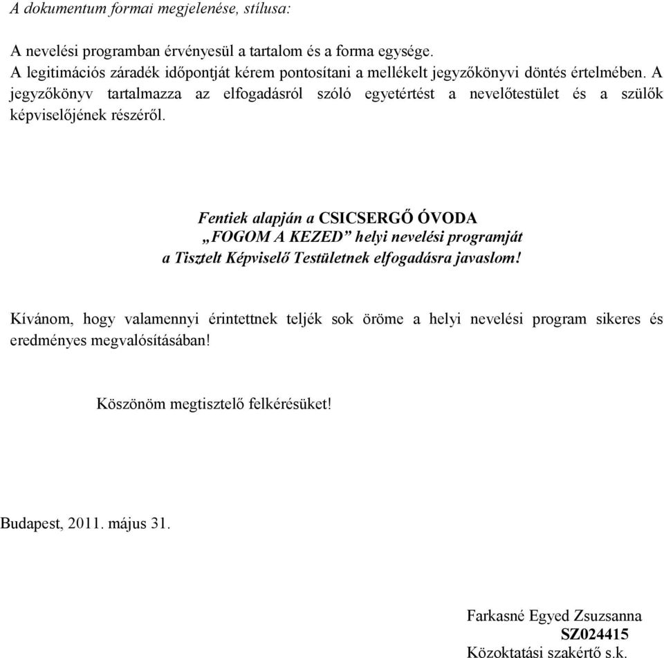 A jegyzőkönyv tartalmazza az elfogadásról szóló egyetértést a nevelőtestület és a szülők képviselőjének részéről.