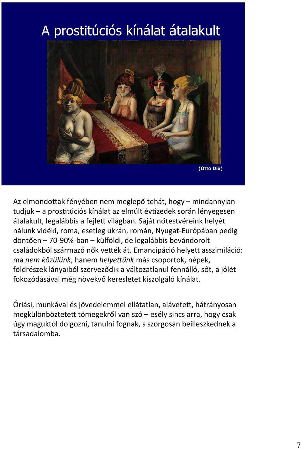 Emancipáció helyei asszimiláció: ma nem közülünk, hanem helye-ünk más csoportok, népek, földrészek lányaiból szerveződik a változatlanul fennálló, sőt, a jólét fokozódásával még növekvő keresletet