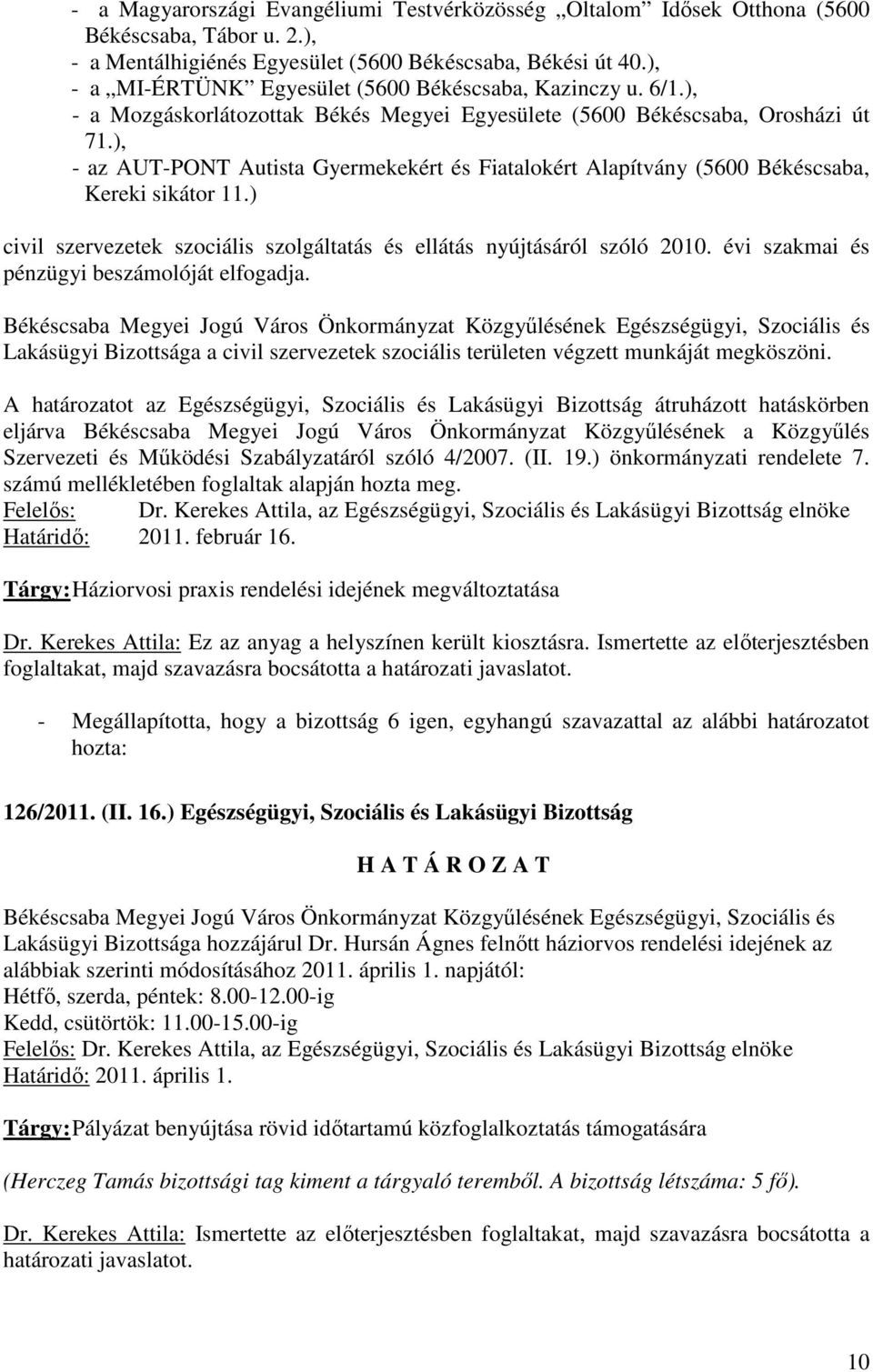 ), - az AUT-PONT Autista Gyermekekért és Fiatalokért Alapítvány (5600 Békéscsaba, Kereki sikátor 11.) civil szervezetek szociális szolgáltatás és ellátás nyújtásáról szóló 2010.