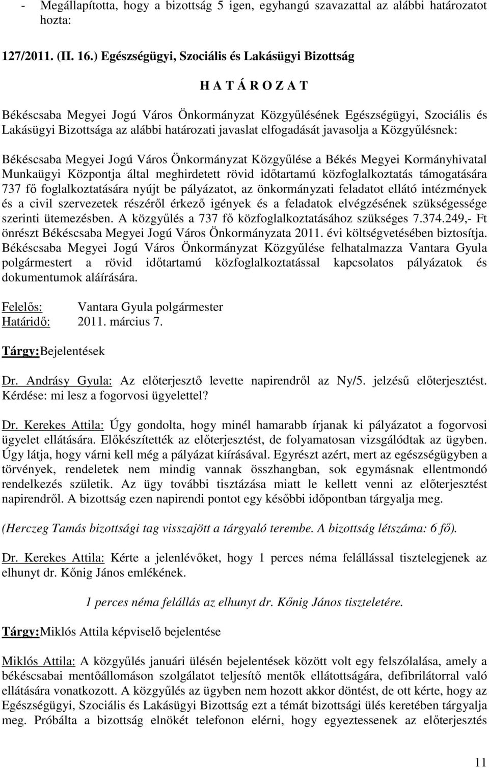 javaslat elfogadását javasolja a Közgyőlésnek: Békéscsaba Megyei Jogú Város Önkormányzat Közgyőlése a Békés Megyei Kormányhivatal Munkaügyi Központja által meghirdetett rövid idıtartamú